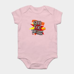 Sho You Right! Baby Bodysuit